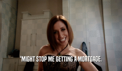 'MIGHT STOP ME GETTING A MORTGAGE.  