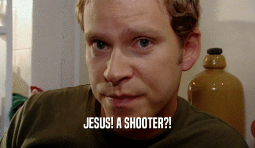 JESUS! A SHOOTER?!  