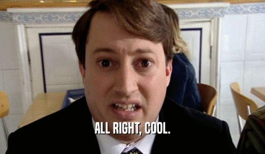 ALL RIGHT, COOL.  