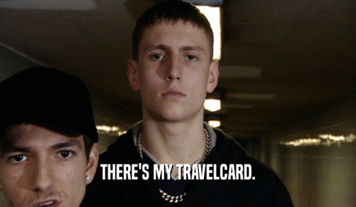 THERE'S MY TRAVELCARD.  