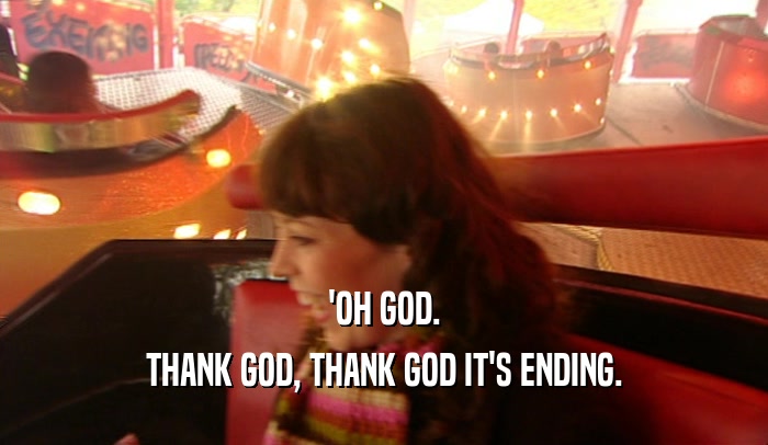 'OH GOD. THANK GOD, THANK GOD IT'S ENDING. 