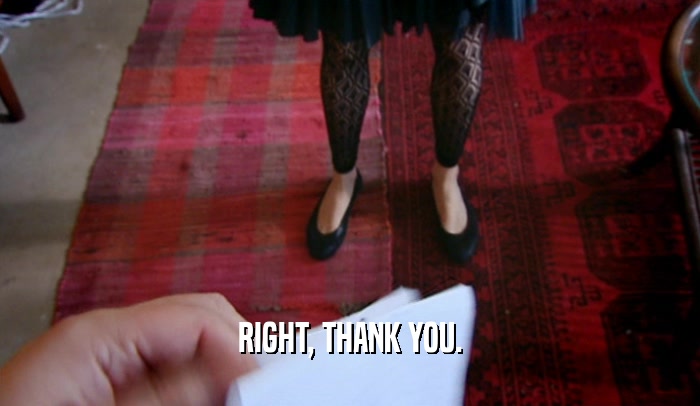 RIGHT, THANK YOU.  