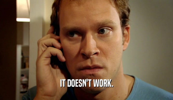 IT DOESN'T WORK.  