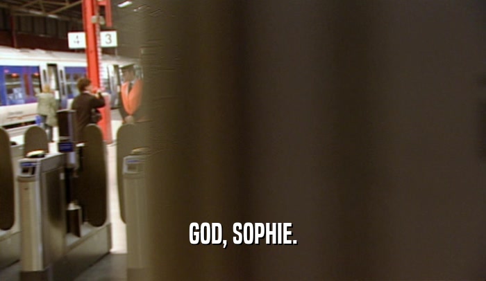 GOD, SOPHIE.  