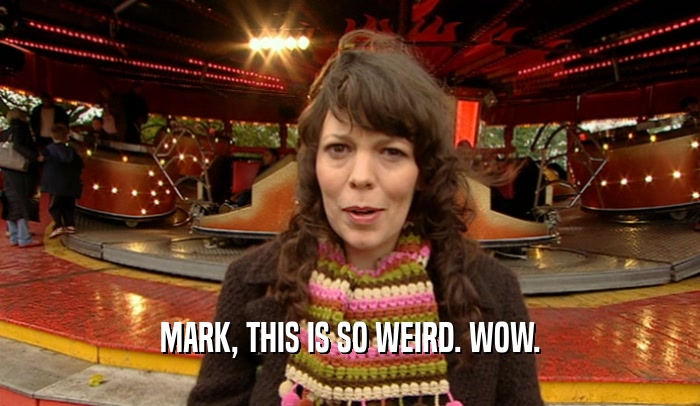 MARK, THIS IS SO WEIRD. WOW.  