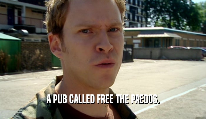 A PUB CALLED FREE THE PAEDOS.  
