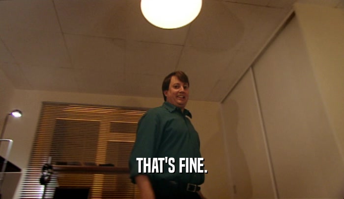 THAT'S FINE.  