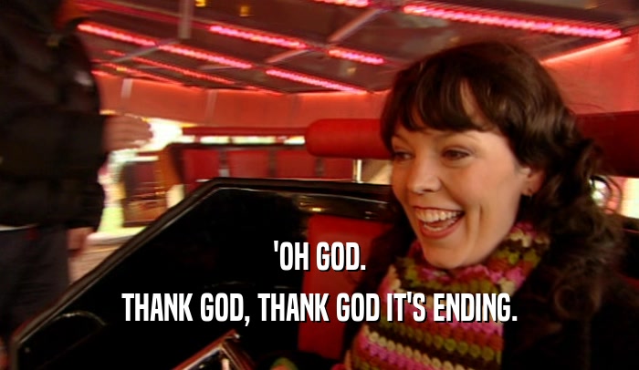 'OH GOD. THANK GOD, THANK GOD IT'S ENDING. 