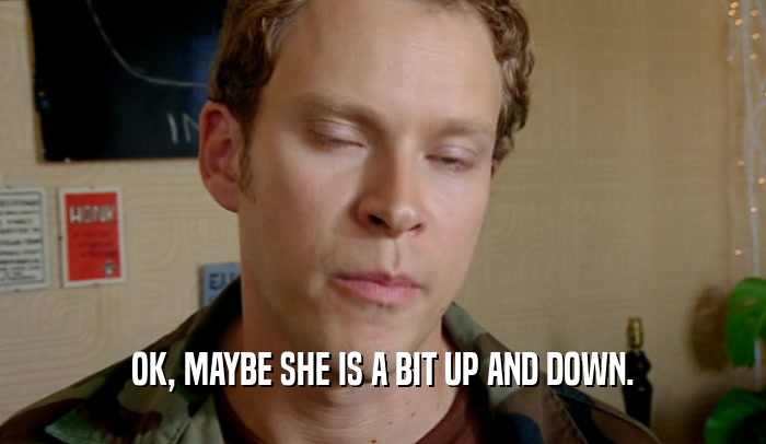 OK, MAYBE SHE IS A BIT UP AND DOWN.  