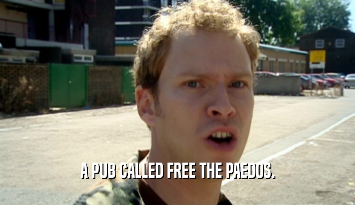 A PUB CALLED FREE THE PAEDOS.  