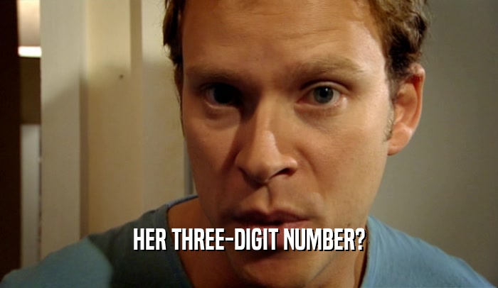 HER THREE-DIGIT NUMBER?  