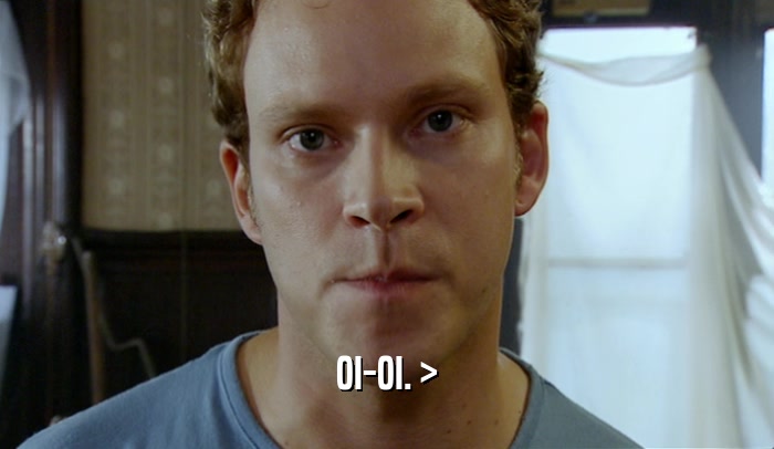 OI-OI. >  