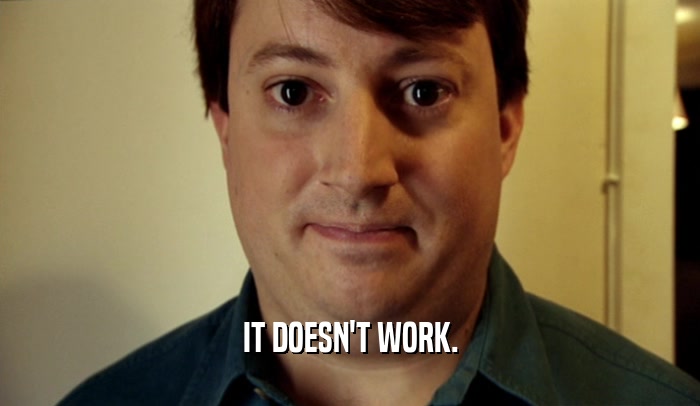 IT DOESN'T WORK.  