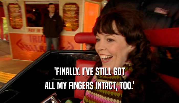 'FINALLY. I'VE STILL GOT ALL MY FINGERS INTACT, TOO.' 