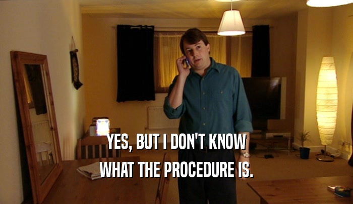YES, BUT I DON'T KNOW WHAT THE PROCEDURE IS. 