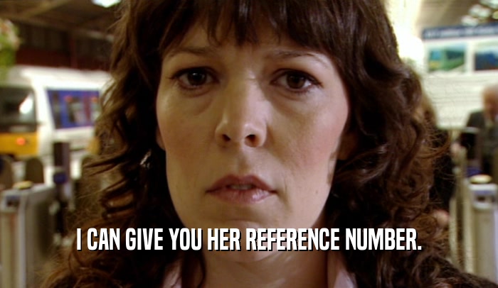 I CAN GIVE YOU HER REFERENCE NUMBER.  