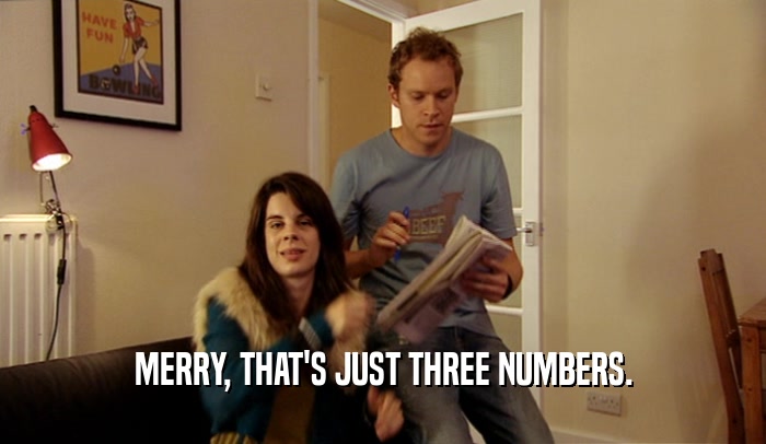 MERRY, THAT'S JUST THREE NUMBERS.  