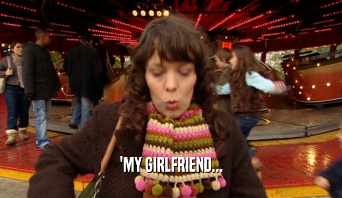 'MY GIRLFRIEND...  
