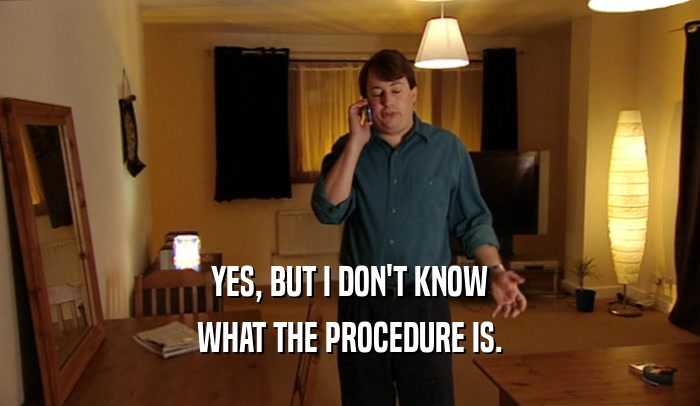 YES, BUT I DON'T KNOW WHAT THE PROCEDURE IS. 