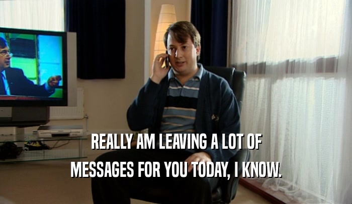 REALLY AM LEAVING A LOT OF
 MESSAGES FOR YOU TODAY, I KNOW.
 