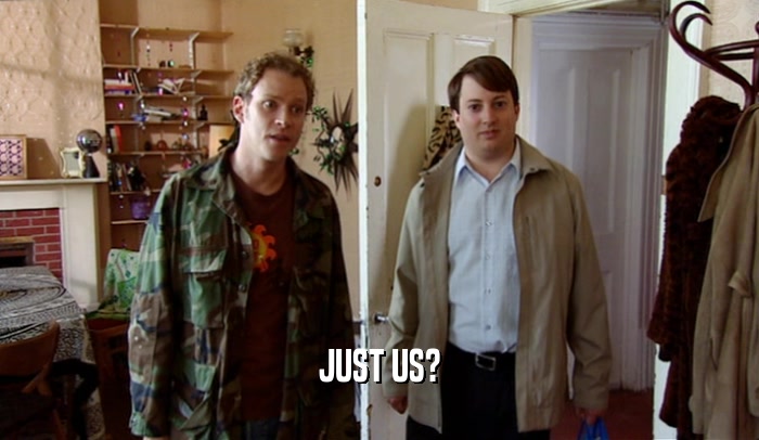 JUST US?  