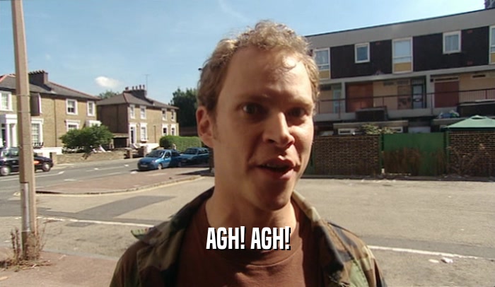 AGH! AGH!  