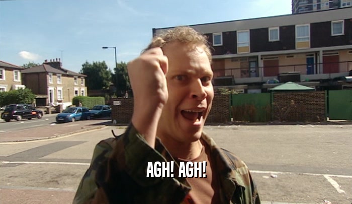 AGH! AGH!  