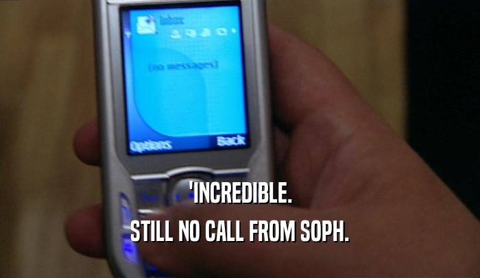 'INCREDIBLE. STILL NO CALL FROM SOPH. 
