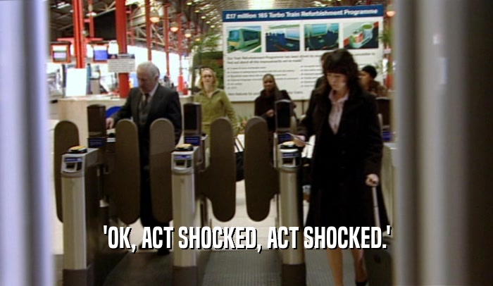 'OK, ACT SHOCKED, ACT SHOCKED.'  