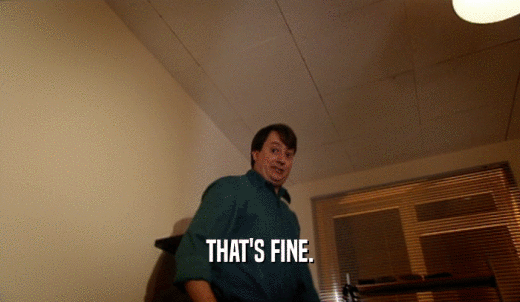 THAT'S FINE.  