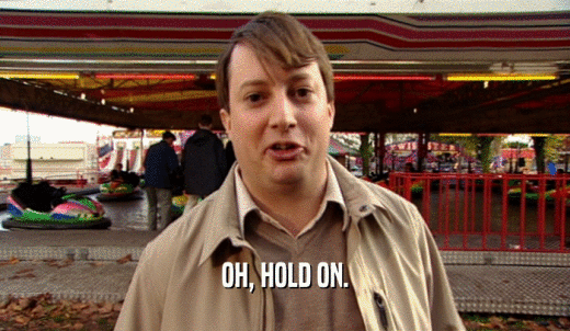OH, HOLD ON.  