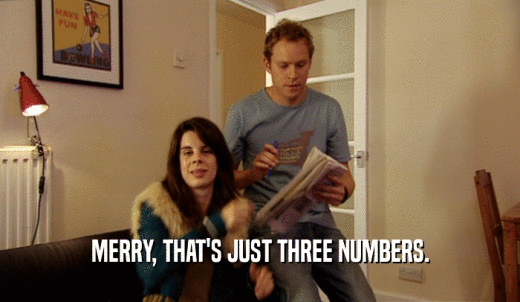 MERRY, THAT'S JUST THREE NUMBERS.  
