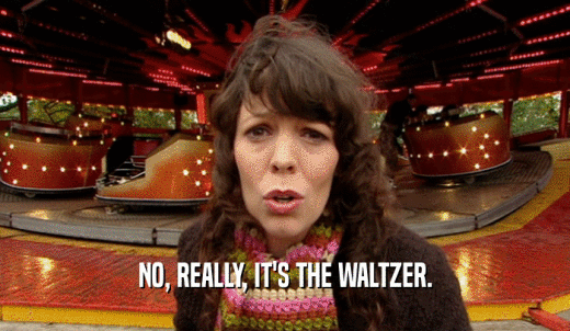 NO, REALLY, IT'S THE WALTZER.  