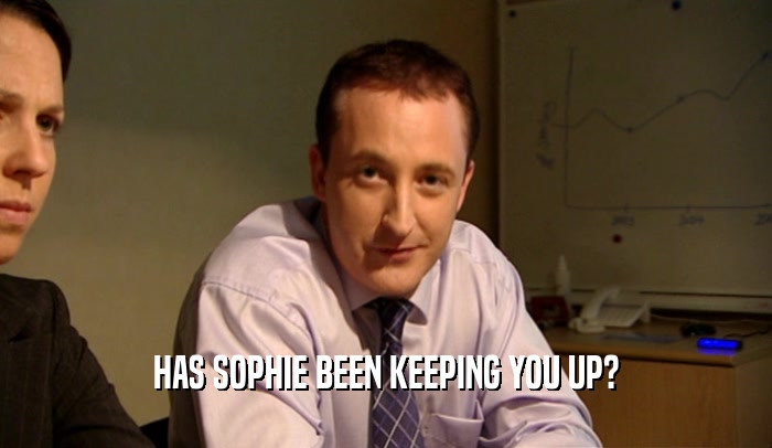 HAS SOPHIE BEEN KEEPING YOU UP?  