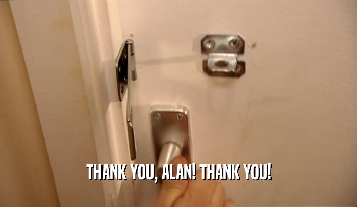 THANK YOU, ALAN! THANK YOU!  
