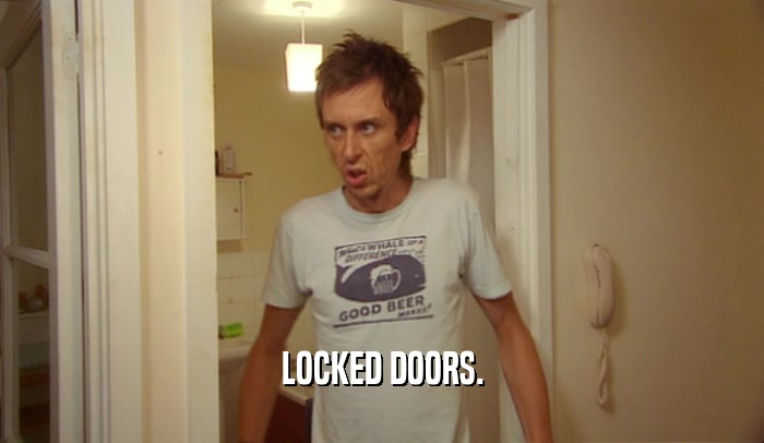 LOCKED DOORS.
  