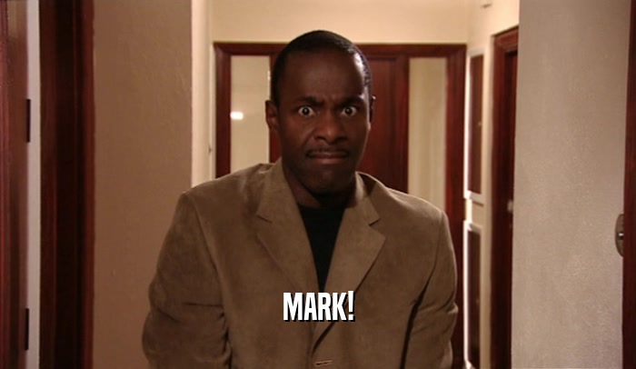 MARK!  