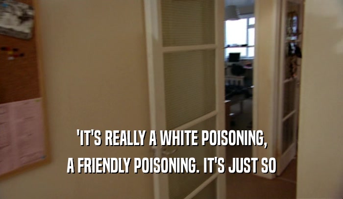 'IT'S REALLY A WHITE POISONING, A FRIENDLY POISONING. IT'S JUST SO 