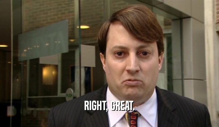 RIGHT, GREAT.  