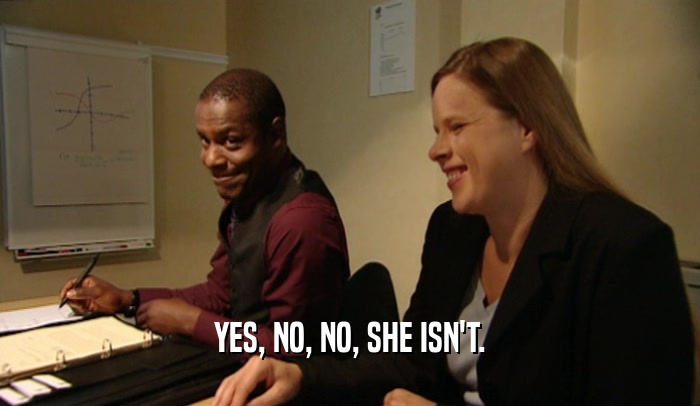 YES, NO, NO, SHE ISN'T.  