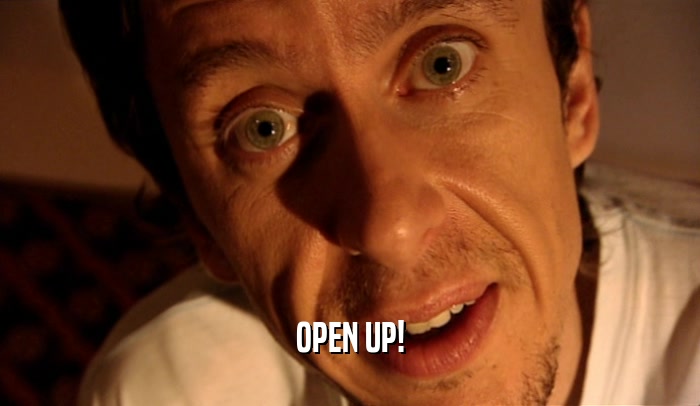 OPEN UP!  