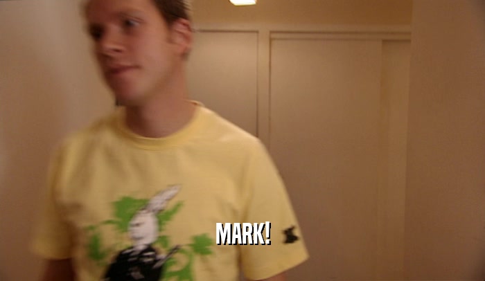 MARK!  