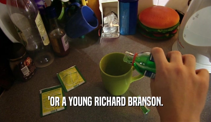 'OR A YOUNG RICHARD BRANSON.  