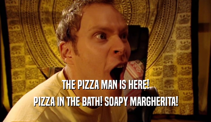 THE PIZZA MAN IS HERE! PIZZA IN THE BATH! SOAPY MARGHERITA! 