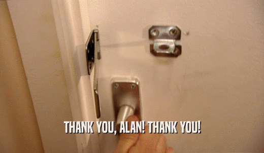 THANK YOU, ALAN! THANK YOU!  