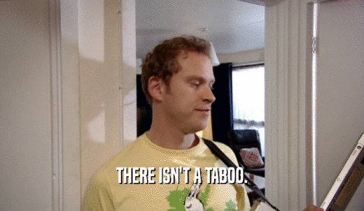 THERE ISN'T A TABOO.  