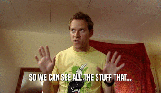 SO WE CAN SEE ALL THE STUFF THAT...  