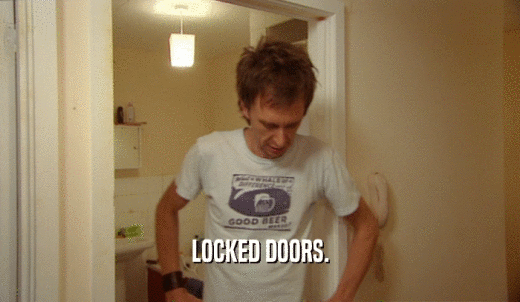 LOCKED DOORS.  