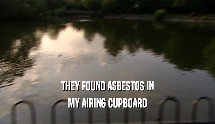 THEY FOUND ASBESTOS IN MY AIRING CUPBOARD 