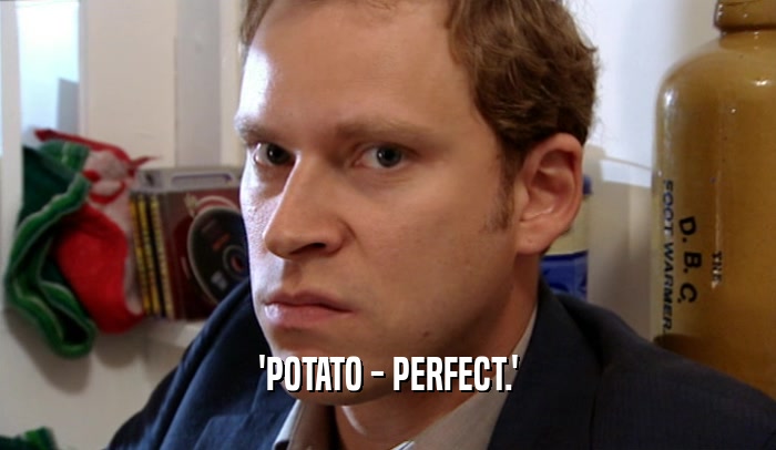 'POTATO - PERFECT.'  